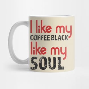 I like my coffee black like my soul Mug